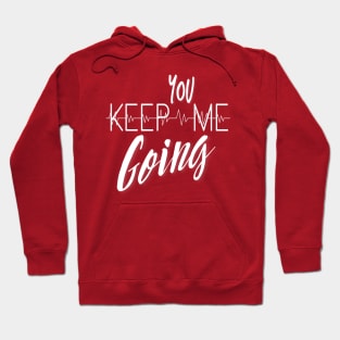 You Keep Me Going Hoodie